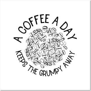 a coffee a day keeps the grumpy away Posters and Art